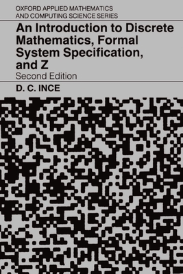 An Introduction to Discrete Mathematics, Formal System Specification, and Z - Ince, D C