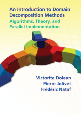 An Introduction to Domain Decomposition Methods: Algorithms, Theory, and Parallel Implementation - Dolean, Victorita, and Jolivet, Pierre, and Nataf, Fr�d�ric