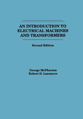 An Introduction to Electrical Machines and Transformers - McPherson, George, and Laramore, Robert D
