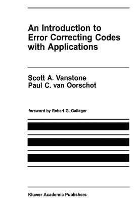 An Introduction to Error Correcting Codes with Applications - Vanstone, Scott A., and van Oorschot, Paul C.