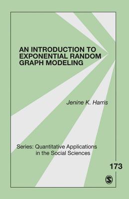 An Introduction to Exponential Random Graph Modeling - Harris, Jenine K