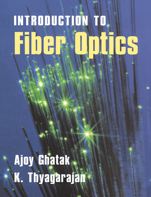 An Introduction to Fiber Optics - Ghatak, Ajoy, and Thyagarajan, K