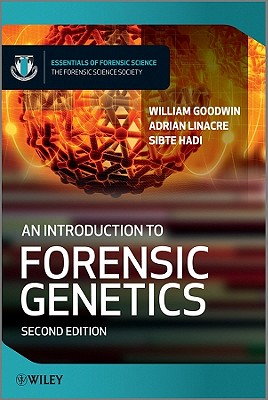 An Introduction to Forensic Genetics - Goodwin, William, and Linacre, Adrian, and Hadi, Sibte