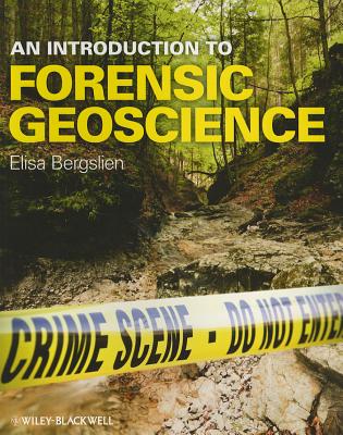 An Introduction to Forensic Geoscience - Bergslien, Elisa