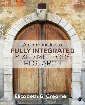 An Introduction to Fully Integrated Mixed Methods Research - Creamer, Elizabeth G