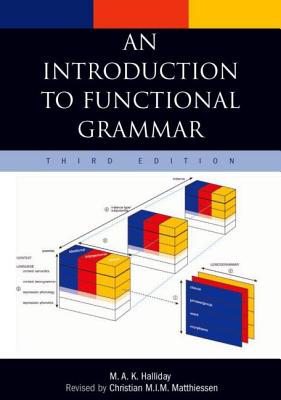 An Introduction to Functional Grammar - Halliday, M A K, and Matthiessen, Christian M I M