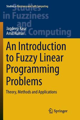 An Introduction to Fuzzy Linear Programming Problems: Theory, Methods and Applications - Kaur, Jagdeep, and Kumar, Amit