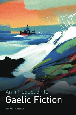An Introduction to Gaelic Fiction - Watson, Moray