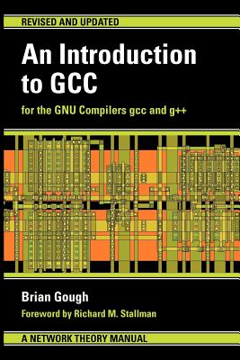An Introduction to GCC - Gough, Brian J, and Stallman, Richard M (Foreword by)