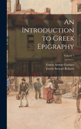 An Introduction to Greek Epigraphy; Volume 1