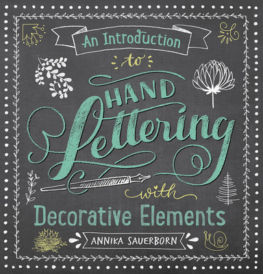 An Introduction to Hand Lettering with Decorative Elements - Sauerborn, Annika