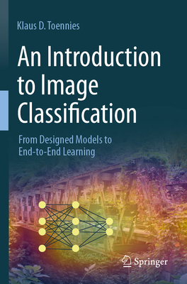 An Introduction to Image Classification: From Designed Models to End-to-End Learning - Toennies, Klaus D.