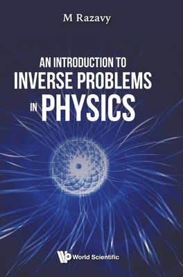 An Introduction to Inverse Problems in Physics - Razavy M