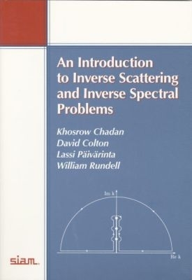 An Introduction to Inverse Scattering and Inverse Spectral Problems - Chadan, Khosrow, and Colton, David, and P�iv�rinta, Lassi
