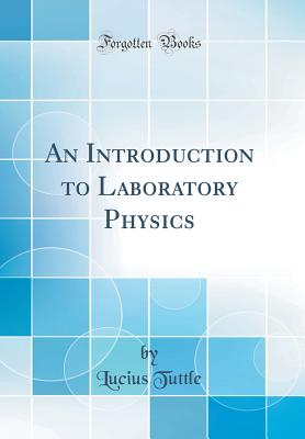 An Introduction to Laboratory Physics (Classic Reprint) - Tuttle, Lucius