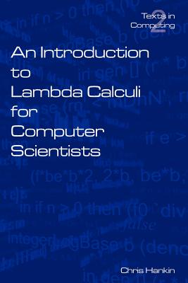 An Introduction to Lambda Calculi for Computer Scientists - Hankin, C
