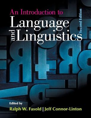 An Introduction to Language and Linguistics - Fasold, Ralph W (Editor), and Connor-Linton, Jeffrey (Editor)