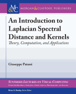 An Introduction to Laplacian Spectral Distances and Kernels: Theory, Computation, and Applications