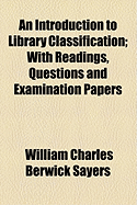 An Introduction to Library Classification; With Readings, Questions and Examination Papers