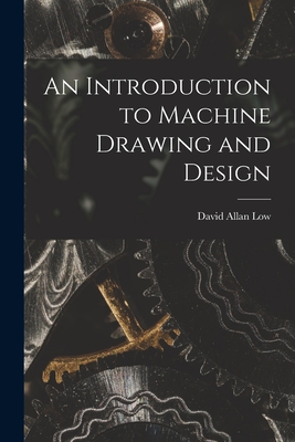 An Introduction to Machine Drawing and Design - Low, David Allan