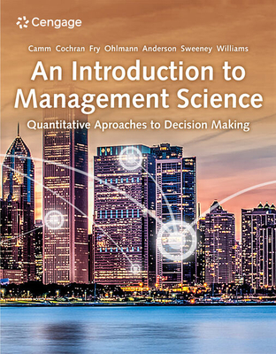 An Introduction to Management Science: Quantitative Approaches to Decision Making - Camm, Jeffrey, and Cochran, James, and Fry, Michael