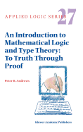 An Introduction to Mathematical Logic and Type Theory: To Truth Through Proof