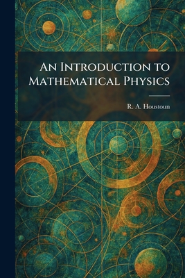 An Introduction to Mathematical Physics - Houstoun, R A