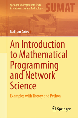 An Introduction to Mathematical Programming and Network Science: Examples with Theory and Python - Grieve, Nathan