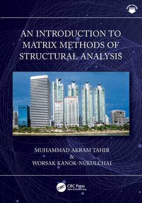 An Introduction to Matrix Methods of Structural Analysis - Tahir, Muhammad Akram, and Kanok-Nukulchai, Worsak