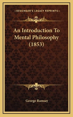 An Introduction to Mental Philosophy (1853) - Ramsay, George