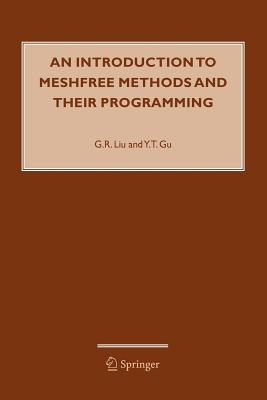 An Introduction to Meshfree Methods and Their Programming - Liu, G.R., and Gu, Y.T.