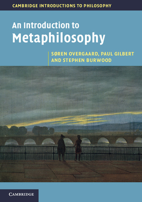 An Introduction to Metaphilosophy - Overgaard, S�ren, and Gilbert, Paul, and Burwood, Stephen