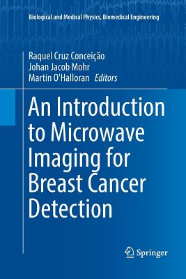 An Introduction to Microwave Imaging for Breast Cancer Detection - Concei��o, Raquel Cruz (Editor), and Mohr, Johan Jacob (Editor), and O'Halloran, Martin (Editor)