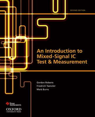 An Introduction to Mixed-Signal IC Test and Measurement - Roberts, Gordon, and Taenzler, Friedrich, and Burns, Mark