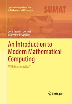 An Introduction to Modern Mathematical Computing: With Mathematica(r) - Borwein, Jonathan M, Professor, and Skerritt, Matthew P