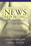 An Introduction to News Reporting: A Beginning Journalist's Guide