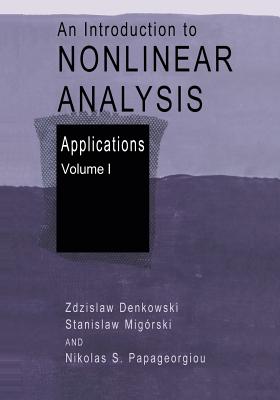 An Introduction to Nonlinear Analysis: Applications - Denkowski, Zdzislaw, and Mig�rski, Stanislaw, and Papageorgiou, Nikolaos S.