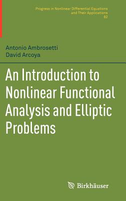 An Introduction to Nonlinear Functional Analysis and Elliptic Problems - Ambrosetti, Antonio, and Arcoya �lvarez, David