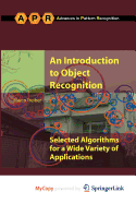 An Introduction to Object Recognition: Selected Algorithms for a Wide Variety of Applications