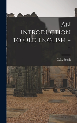 An Introduction to Old English. -- - Brook, G L (George Leslie) 1910- (Creator)