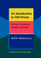 An Introduction to Old Frisian: History, Grammar, Reader, Glossary