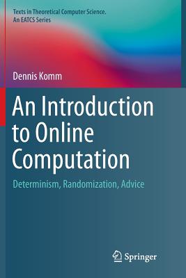 An Introduction to Online Computation: Determinism, Randomization, Advice - Komm, Dennis