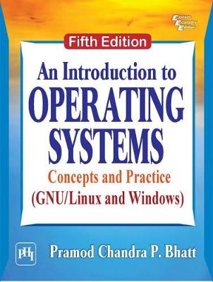 An Introduction to Operating Systems: Concepts and Practice (GNU/Linux and Windows) - Bhatt, Pramod Chandra P.