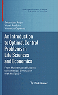 An Introduction to Optimal Control Problems in Life Sciences and Economics: From Mathematical Models to Numerical Simulation with Matlab(r)