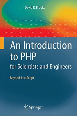 An Introduction to PHP for Scientists and Engineers: Beyond JavaScript - Brooks, David R