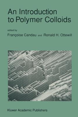 An Introduction to Polymer Colloids - Candau, Fran�oise (Editor), and Ottewill, Ronald H (Editor)