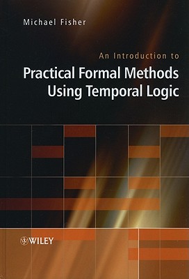 An Introduction to Practical Formal Methods Using Temporal Logic - Fisher, Michael