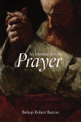 An Introduction to Prayer - Barron, Robert