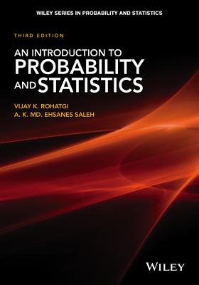 An Introduction to Probability and Statistics - Rohatgi, Vijay K, and Saleh, A K MD Ehsanes