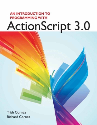 An Introduction to Programming with ActionScript 3.0: . - Cornez, Trish, and Cornez, Richard